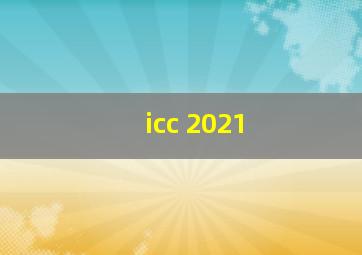 icc 2021